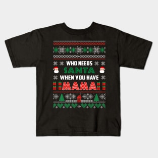 Who Needs Santa When You Have Mama Christmas Kids T-Shirt